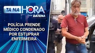 Polícia prende médico condenado por estuprar enfermeira | Tá na Hora (29/01/25)