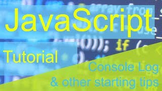 Javascript Tutorial: Ep 1 - Console log & other starting tips