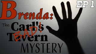 Brenda: The Carl's Bad Tavern Mystery | EP1 | The Beginning of The Investigation With "Crazy" Carl