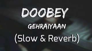 Doobey - Official (SLow + Reberb) | Gehraiyaan | Deepika Padukone, Siddhant, Ananya, Dhairya | SRM