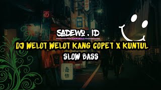 Download Lagu DJ WELOT WELOT KANG COPET X KUNTUL SLOW BASS VIRAL... MP3 Gratis