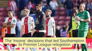 The ‘insane’ decisions that led Southampton to Premier League relegation