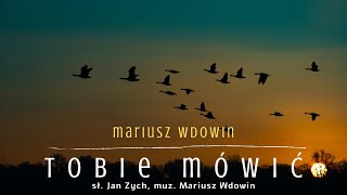 Mariusz Wdowin - Tobie mówić