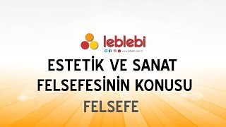 FELSEFE / ESTETİK VE SANAT FELSEFESİNİN KONUSU