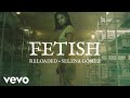 Selena Gomez - Fetish (Reloaded)