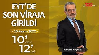 EYT'de Son Viraja Girildi - Kerem Kırçuval ile 10'dan 12'ye - 15 Kasım 2022