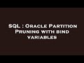 SQL : Oracle Partition Pruning with bind variables