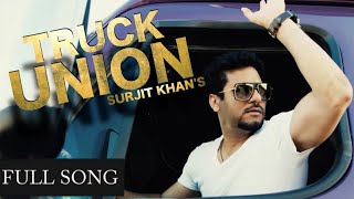 New song Truck Union – Surjit Khan by being punjabi