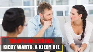 Terapia małżeńska. Kiedy warto, a kiedy nie