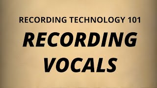 Recording Technology 101 | Recording Vocals