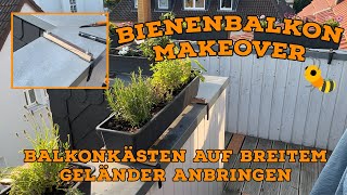 BIENENBALKON MAKEOVER - Balkonkästen auf breitem Geländer anbringen und bepflanzen