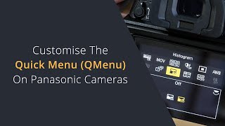 Customise the Quick Menu on Lumix Cameras | Panasonic Lumix Q Menu and Qmenu Shortcuts and Workflow