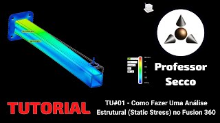 Fusion 360 - Tutorial Como Fazer Uma Análise Estrutural Static Stress - TU#01