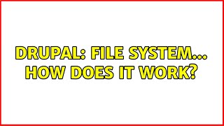 Drupal: File system... How does it work?