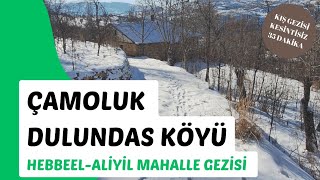 Çamoluk Dulundas Köyü, Hebbel-Aliyil Mahalle Kış Gezisi / KESİNTİSİZ 35 Dakika İzleme Keyfi #çamoluk