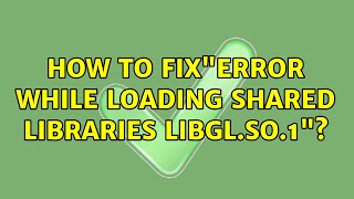 How to fix"error while loading shared libraries: libgl.so.1"? (2 Solutions!!)