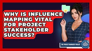 Why Is Influence Mapping Vital For Project Stakeholder Success? - The Project Manager Toolkit