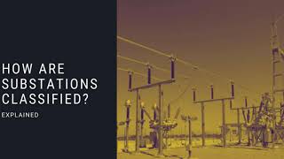 How Are Substations Classified?: EEBootCamp Knowledge in Minutes