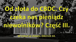 Od złota do CBDC. Część III. Odcinek 64. 20 minut ze złotem.