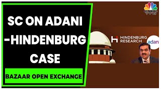 SC On Adani-Hindenburg Case, Asks If Current Investor Framework Sufficient?  | Bazaar Open Exchange