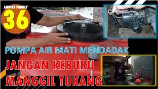 POMPA AIR MATI MENDADAK, JANGAN KEBURU MANGGIL TUKANG