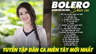 Liên Khúc Bolero Dân Ca Nam Bộ Mới Nhất 2025 | Nhạc Trữ Tình Quê Hương Chọn Lọc | Bùi Phi Long