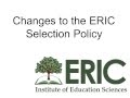 Changes to the ERIC Selection Policy