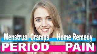PERIOD PAIN -  What is good for menstrual pain and is it possible to relieve menstrual pain at home