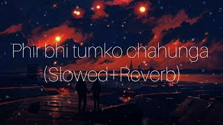 phir bhi tumko chahunga (slowed+reverb) | arjitsingh | sloverblyrics