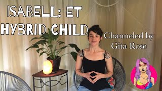 Isabell: ET Hybrid Child Channelled by Gita Rose | Sadie Solstice