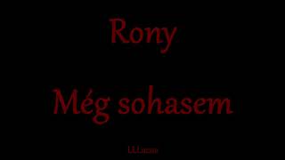 Rony - Még sohasem - Zeneszöveggel -