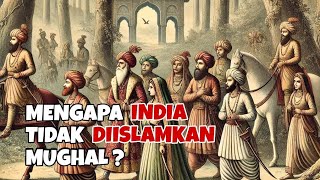 Mengapa India Tidak Diislamkan Mughal? Padahal Mughal Sangat Berkuasa Saat Itu