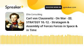 Carl von Clausewitz - On War - III.  STRATEGY 10.-12. Stratagem & Assembly of Forces in Space & Time