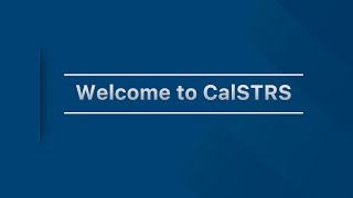 Welcome to CalSTRS: Providing retirement benefits to educators