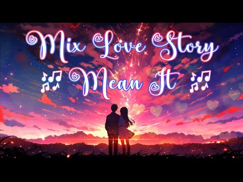 {AMV} Mix Love Story – Mean It