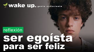 Ser EGOÍSTA para SER FELIZ