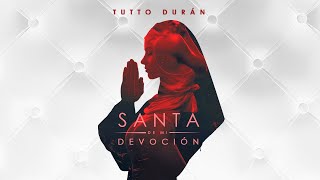 Tutto Durán - Santa de mi devoción  (Video Oficial)