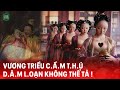 VƯƠNG TRIỀU C.Ầ.M T.H.Ú NHẤT LỊCH SỬ, D.Â.M. LOẠN KHÔNG THỂ TẢ