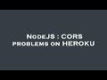 NodeJS : CORS problems on HEROKU