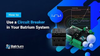 How to Use a Circuit Breaker in Your Batrium System