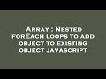 Array : Nested forEach loops to add object to existing object javascript