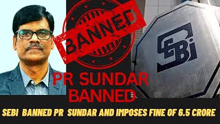 PR SUNDAR banned | PR SUNDAR  SEBI | PR SUNDAR  latest news | PR SUNDAR controversy |PR SUNDAR FINED