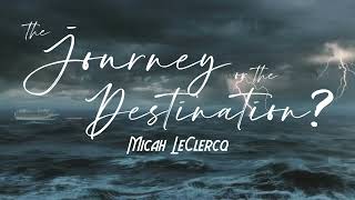 The Journey or the Destination - Brother Micah LeClercq