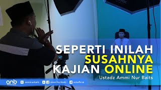 Seperti Inilah Susahnya Kajian Online | Ustadz Ammi Nur Baits