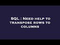 SQL : Need help to transpose rows to columns