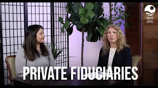 Private Fiduciaries - Who Are They and What Do They Do?