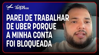 PAREI DE TRABALHAR DE UBER PORQUE A MINHA CONTA FOI BLOQUEADA | Cortes do Canal Perguntas