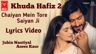 "Chaiyaan Mein Saiyaan Ki Lyrics – Khuda Haafiz 2| written by Mithoon | Vidyut Jamwal