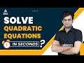 SOLVE Quadratic Equations IN SECONDS ? | Quadratic Equation Tricks | Adda247