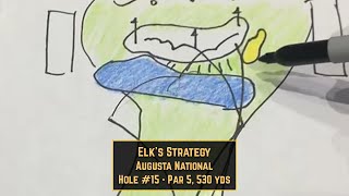 Elk's Strategy: Augusta National - Hole #15